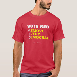 Vote Red Remove Every Democrat T-Shirt