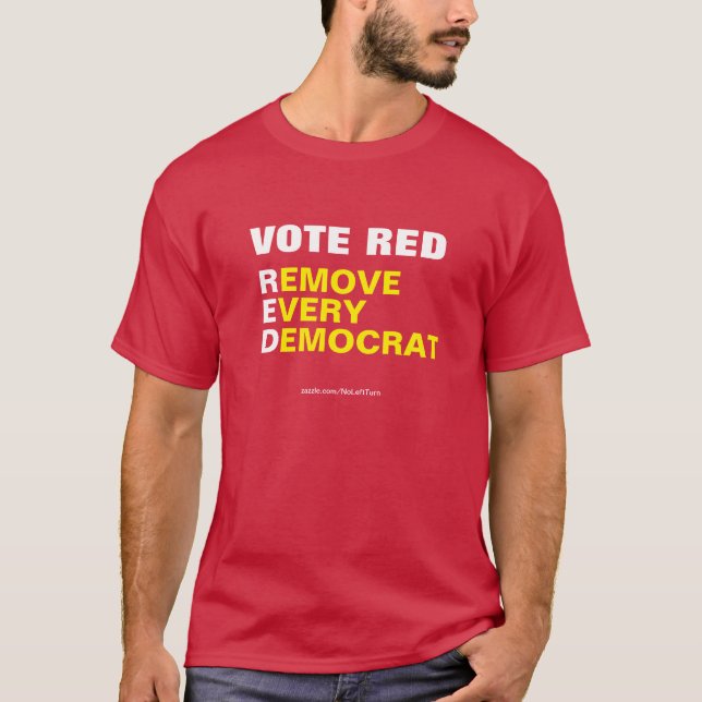 Vote Red Remove Every Democrat T-Shirt (Front)