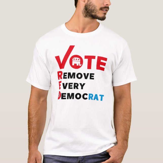 vote red remove every democrat T-Shirt (Front)
