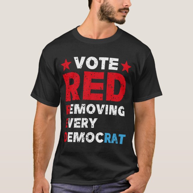 Vote red remove every democrat T-Shirt (Front)