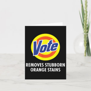 Vote Removes Stubborn Orange Stains Funny Anti-tru Card