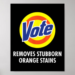 Vote Removes Stubborn Orange Stains Funny Anti-tru Poster