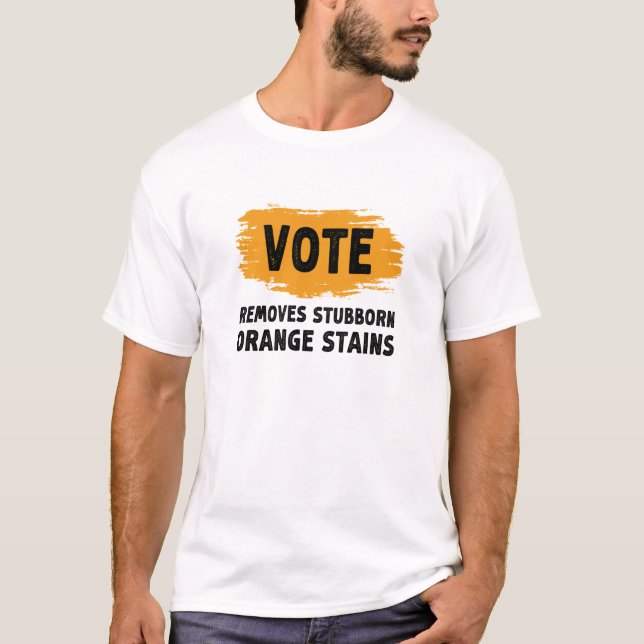 Vote Removes Stubborn Orange Stains Gift T-Shirt (Front)