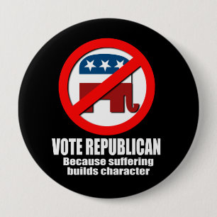 Vote Republican - Because suffering builds charact 10 Cm Round Badge