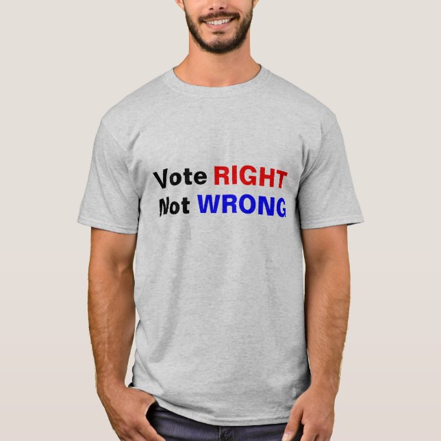 Vote Right Not Wrong T-Shirt (Front)
