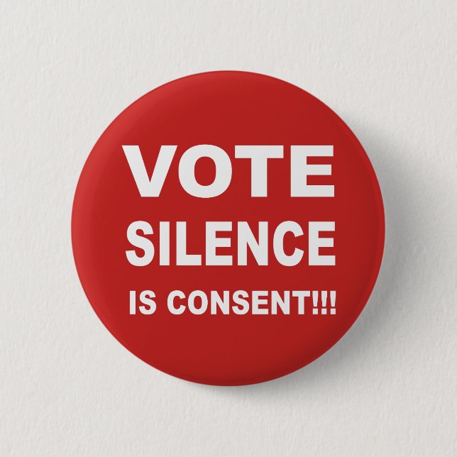 Vote Silence is Consent 6 Cm Round Badge (Front)