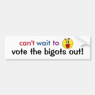 vote the bigots out bumper sticker