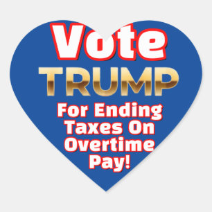 VOTE TRUMP FOR ENDING TAXES ON OVERTIME PAY! HEART STICKER