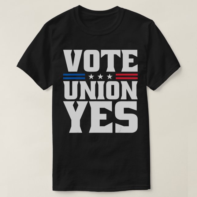 Vote Union Yes Union Strong For Pro Labour Union W T-Shirt (Design Front)