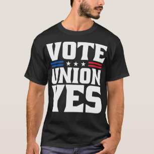 Vote Union Yes Union Strong For Pro Labour Union W T-Shirt