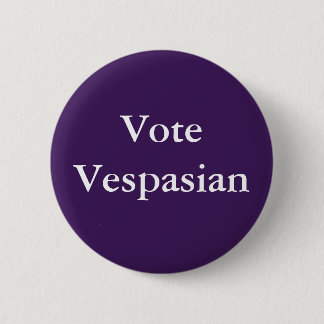 Vote Vespasian Roman Emperor 6 Cm Round Badge