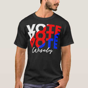 Vote Vote Vote Wisely Election T-Shirt