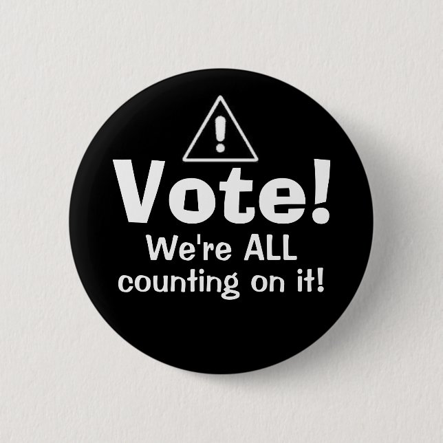 Vote! We're ALL Counting On It! 6 Cm Round Badge (Front)