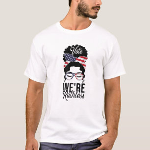 Vote We're Ruthless Feminist Messy Bun Pro Choice T-Shirt