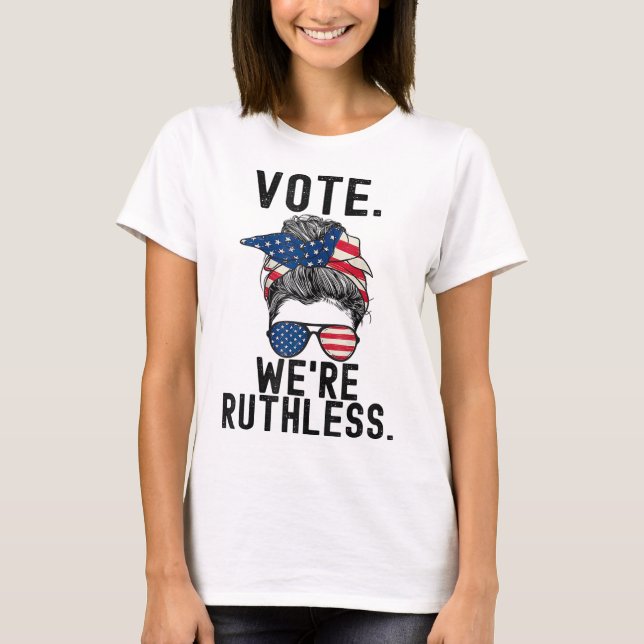 Vote We're Ruthless Feminist Women's Rights Pro Ch T-Shirt (Front)