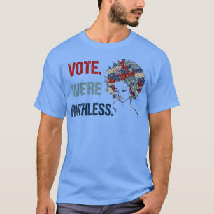Vote We're Ruthless Funny T-shirt6671 T-Shirt