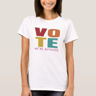Vote We're Ruthless T-Shirt
