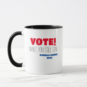 VOTE! While You Still Can Kamala Harris 2024 Mug