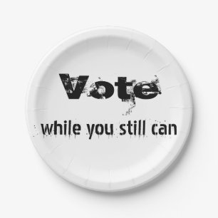Vote while you still can - politics future quote  paper plate