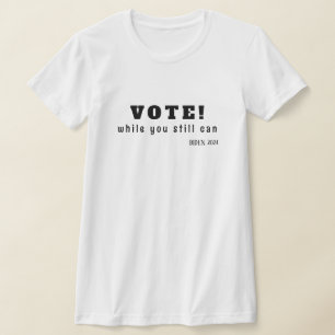 VOTE! while you still can T-Shirt