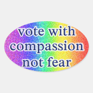 vote with compassion not fear oval sticker