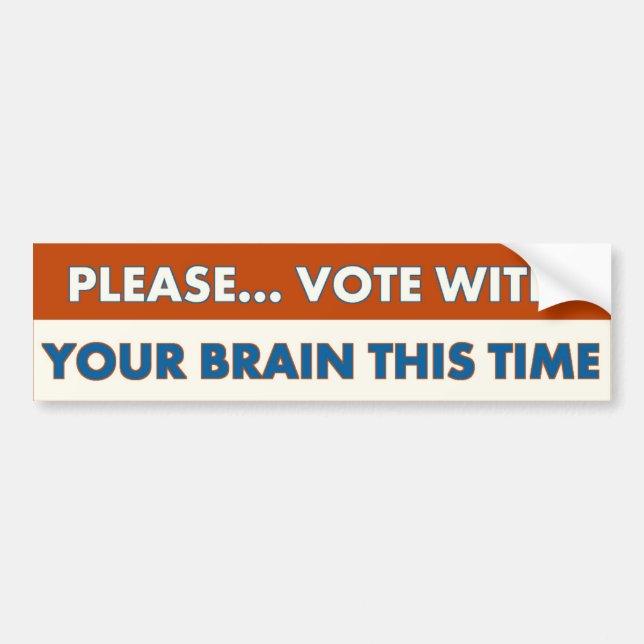VOTE WITH YOUR BRAIN THIS TIME, BUMPER STICKER (Front)