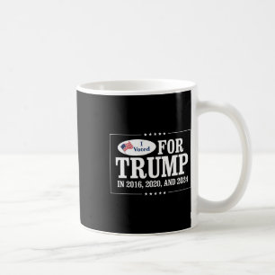 Voted For Trump In 2016 2020 And 2024  Coffee Mug