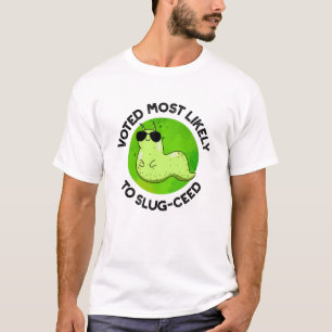 Voted Most Likely To Slug-ceed Funny Slug Pun  T-Shirt