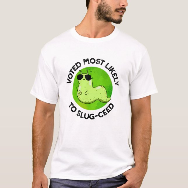 Voted Most Likely To Slug-ceed Funny Slug Pun  T-Shirt (Front)