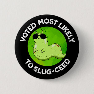 Voted Most Likely To Slug-ceed Slug Pun Dark BG 6 Cm Round Badge