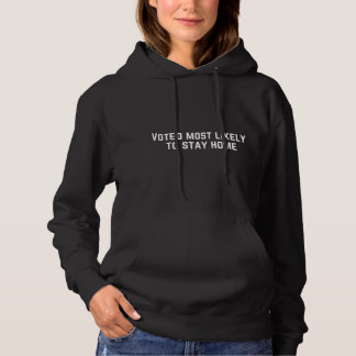 Voted Most Likely to Stay Home Hoodie