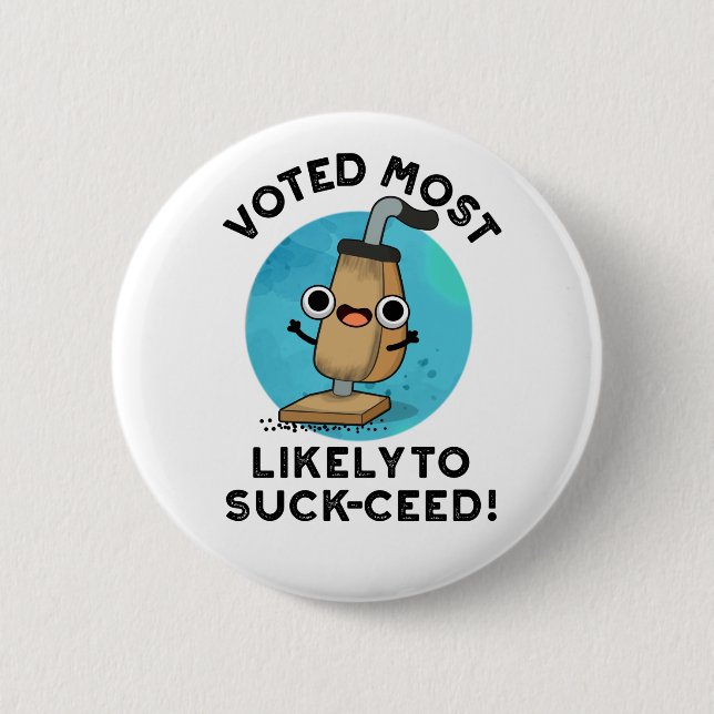 Voted Most Likely To Suck-ceed Funny Vacuum Pun  6 Cm Round Badge (Front)