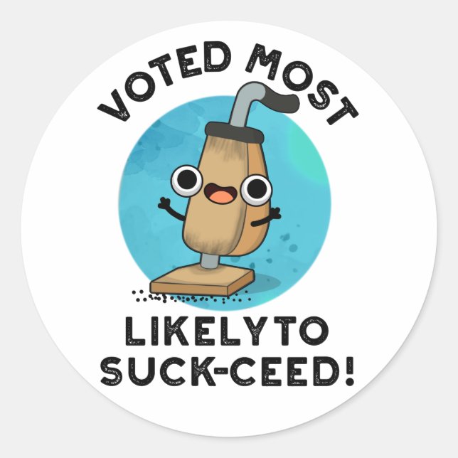 Voted Most Likely To Suck-ceed Funny Vacuum Pun  Classic Round Sticker (Front)