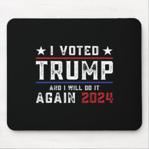 Voted Trump And I Will Do It Again 2024 Mouse Mat