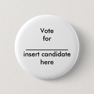 Votefor _____________insert candidate here 6 cm round badge