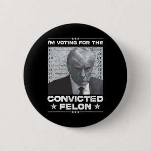 Voting Convicted Felon 2024 - Trump 2024 Convicted 6 Cm Round Badge