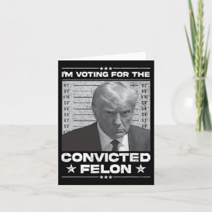 Voting Convicted Felon 2024 - Trump 2024 Convicted Card