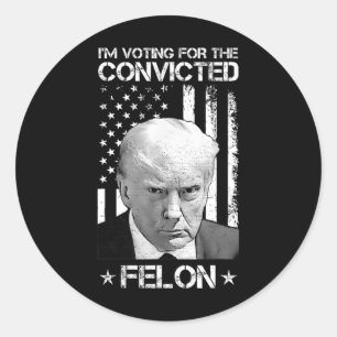 Voting Convicted Felon 2024 - Trump 2024 Convicted Classic Round Sticker