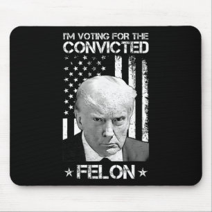 Voting Convicted Felon 2024 - Trump 2024 Convicted Mouse Mat
