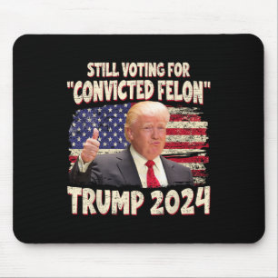 Voting Convicted Felon 2024 - Trump 2024 Convicted Mouse Mat