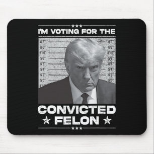 Voting Convicted Felon 2024 - Trump 2024 Convicted Mouse Mat