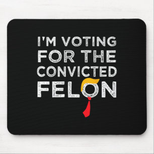 Voting Convicted Felon 2024 - Trump 2024 Convicted Mouse Mat