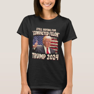 Voting Convicted Felon 2024 - Trump 2024 Convicted T-Shirt