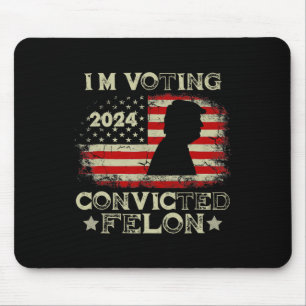 Voting Convicted Felon Funny Pro Trump 2024 1 Mouse Mat