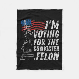 Voting Convicted Felon Funny Pro Trump 2024 Fleece Blanket