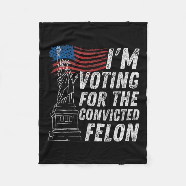 Voting Convicted Felon Funny Pro Trump 2024  Fleece Blanket (Front)