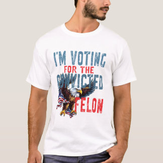 Voting For Convicted Felon T-Shirt