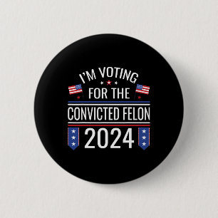 Voting For The Convicted Fellon 2024 Us Flag Pro-t 6 Cm Round Badge