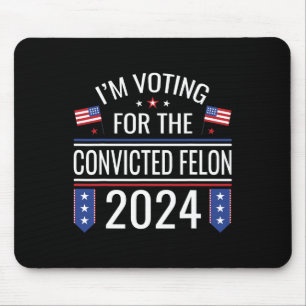 Voting For The Convicted Fellon 2024 Us Flag Pro-t Mouse Mat