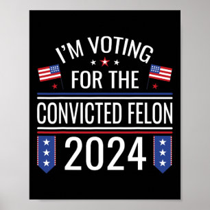 Voting For The Convicted Fellon 2024 Us Flag Pro-t Poster